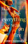 That Time Everything Was On Fire - Kerry Downes - 9780008665746