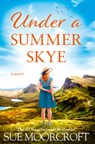 The Under a Summer Skye - Sue Moorcroft - 9780008693763
