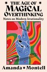 The Age of Magical Overthinking - Amanda Montell - 9780008701116