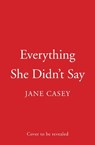Everything She Didn't Say - Jane Casey - 9780008702311