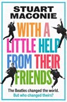 WITH A LITTLE HELP FROM THEIR FRIENDS - Stuart Maconie - 9780008705893