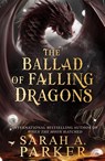The Ballad of Falling Dragons - Sarah A. Parker - 9780008710347