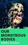 Our Monstrous Bodies - Emma Cleary - 9780008711429