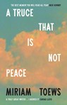 A Truce That Is Not Peace - Miriam Toews - 9780008722845