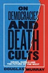 On Democracies and Death Cults - Douglas Murray - 9780008729561