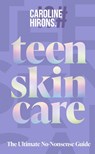 Teen Skincare - Caroline Hirons - 9780008729707