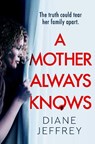 A Mother Always Knows - Diane Jeffrey - 9780008735609