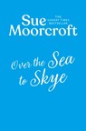 The Over the Sea to Skye - Sue Moorcroft - 9780008740580