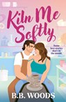 Kiln Me Softly - B. B. Woods - 9780008753450