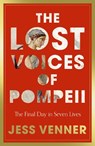 The Lost Voices of Pompeii - Dr Jess Venner - 9780008756802