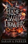To Flame a Wild Flower - Sarah A. Parker - 9780008786342