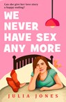 We Never Have Sex Any More - Julia Jones - 9780008793838