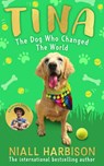 Tina: The Dog Who Changed the World (Children’s edition) - Niall Harbison - 9780008798864