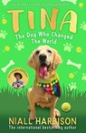 Tina: The Dog Who Changed the World (Children’s edition) - Niall Harbison - 9780008798871