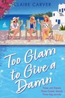 Too Glam to Give a Damn - Claire Carver - 9780008801168