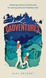 Dadventures - Alex Gregory - 9780008826970