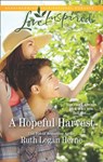 A Hopeful Harvest (Mills & Boon Love Inspired) (Golden Grove, Book 1) - Ruth Logan Herne - 9780008900724