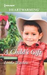 A Child's Gift (Texas Rebels, Book 8) (Mills & Boon Heartwarming) - Linda Warren - 9780008900908