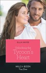 Unlocking The Tycoon's Heart (Mills & Boon True Love) - Ella Hayes - 9780008903657