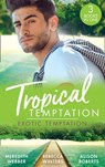 Tropical Temptation: Exotic Temptation: A Sheikh to Capture Her Heart / The Renegade Billionaire / The Fling That Changed Everything - Meredith Webber ; Rebecca Winters ; Alison Roberts - 9780008907709