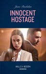 Innocent Hostage (A Hard Core Justice Thriller, Book 4) (Mills & Boon Heroes) - Juno Rushdan - 9780008912109