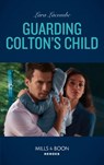 Guarding Colton's Child (The Coltons of Grave Gulch, Book 5) (Mills & Boon Heroes) - Lara Lacombe - 9780008912130