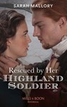 Rescued By Her Highland Soldier - Sarah Mallory - 9780008912697