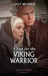 A Nun For The Viking Warrior (Mills & Boon Historical) - Lucy Morris - 9780008913090