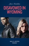 Disavowed In Wyoming (Fugitive Heroes: Topaz Unit, Book 3) (Mills & Boon Heroes) - Juno Rushdan - 9780008913434