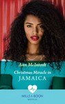 Christmas Miracle In Jamaica (The Christmas Project, Book 1) (Mills & Boon Medical) - Ann McIntosh - 9780008915964