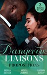 Dangerous Liaisons: Propositions: Private Arrangements (Forged of Steele) / The Boyfriend Arrangement / An Intimate Bargain - Brenda Jackson ; Andrea Laurence ; Barbara Dunlop - 9780008916572
