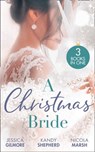 A Christmas Bride: Proposal at the Winter Ball / Gift-Wrapped in Her Wedding Dress / Wedding Date with Mr Wrong - Jessica Gilmore ; Kandy Shepherd ; Nicola Marsh - 9780008918057