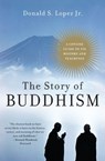 The Story of Buddhism - Professor of Buddhism and Tibetan Studies Donald S Lopez - 9780060099275