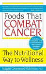 Foods That Combat Cancer - PhD Maggie Greenwood-Robinson - 9780060505646