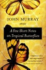 A Few Short Notes on Tropical Butterflies: Stories - John Murray - 9780060509293