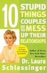 10 Stupid Things Couples Do To Mess Up Their Relationships - Laura Schlessinger - 9780060512606