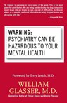 Warning: Psychiatry Can Be Hazardous to Your Mental Health - William Glasser - 9780060538668