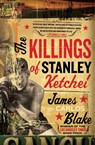 The Killings of Stanley Ketchel - James Carlos Blake - 9780060554378