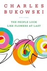 The People Look Like Flowers At Last - Charles Bukowski - 9780060577087