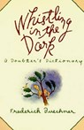 Whistling in the Dark: An ABC Theologized - Frederick Buechner - 9780060611408