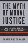The Myth of Moral Justice - Thane Rosenbaum - 9780060735241