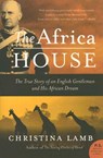The Africa House: The True Story of an English Gentleman and His African Dream - Christina Lamb - 9780060735883