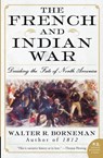 The French and Indian War - Walter R. Borneman - 9780060761851