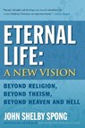 Eternal Life: A New Vision - John Shelby Spong - 9780060778422