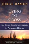Dying to Cross: The Worst Immigrant Tragedy in American History - Jorge Ramos - 9780060789459