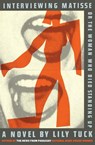 Interviewing Matisse, or the Woman Who Died Standing Up - Lily Tuck - 9780060832841