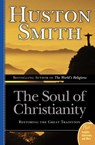 The Soul Of Christianity: Restoring The Great Tradition - Huston Smith - 9780060858353