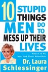 Ten Stupid Things Men Do to Mess Up Their Lives - Laura Schlessinger - 9780060929442