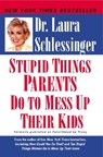 Stupid Things Parents Do To Mess Up Their Kids - Laura Schlessinger - 9780060933791