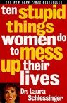 10 Stupid Things Women Do to Mess Up Their Lives - Laura Schlessinger - 9780060976491